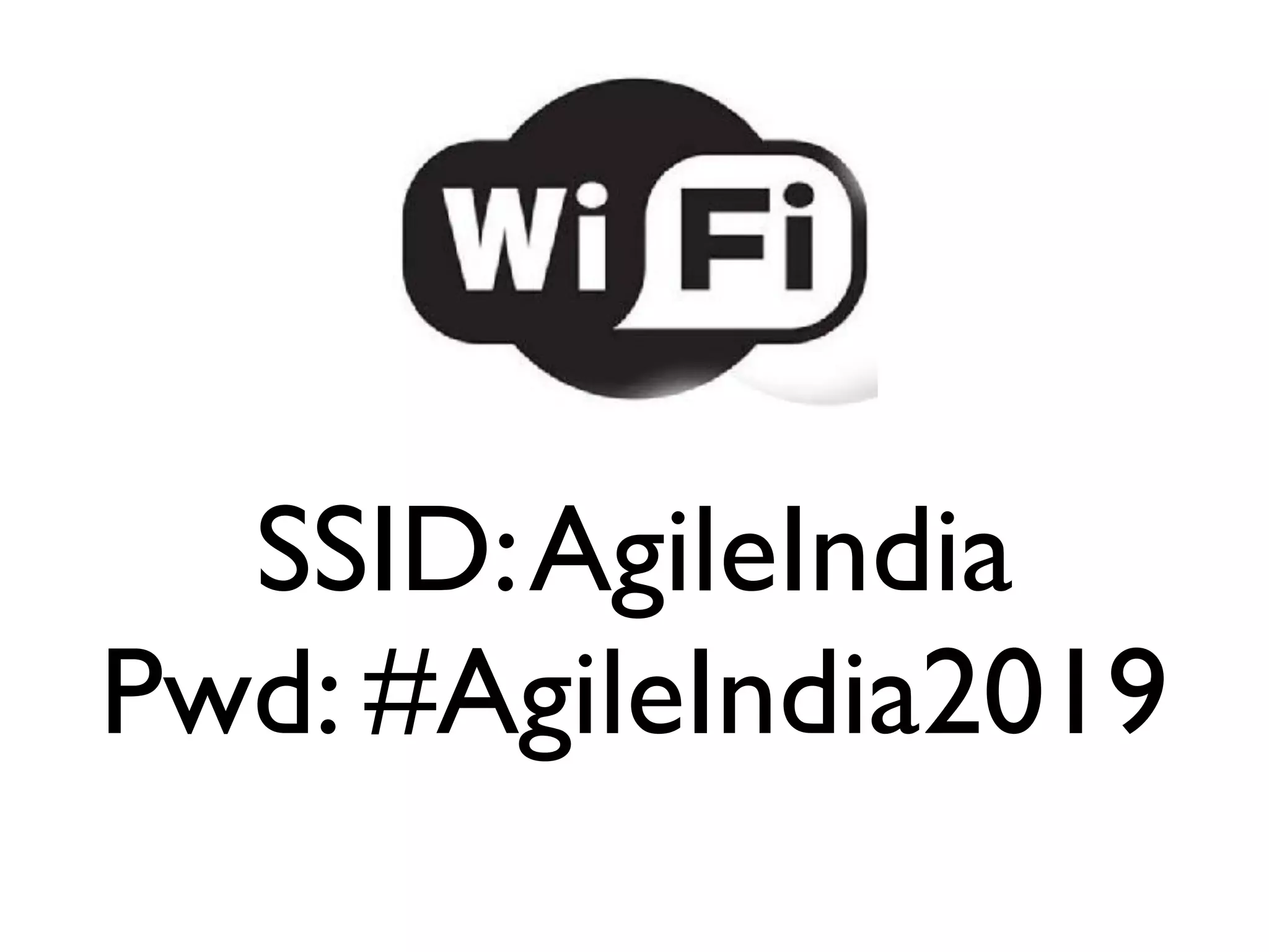 SSID:AgileIndia
Pwd: #AgileIndia2019
 