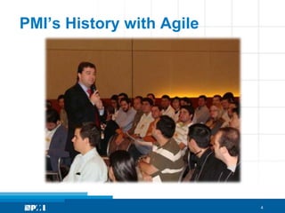 PMI’s History with Agile




                           4
 