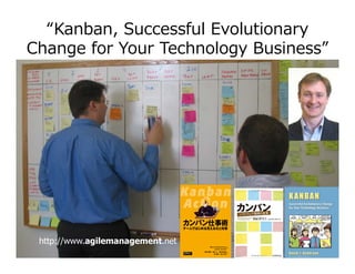 “Kanban, Successful Evolutionary
Change for Your Technology Business”
http://www.agilemanagement.net 	
 