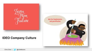 40
IDEO Company Culture
Chris Chan | @c2reflexions
 