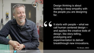 Design thinking is about
building a deep empathy with
the people you are designing
for.
It starts with people – what we
call human centered design –
and applies the creative tools of
design, like story-telling,
prototyping and
experimentation to deliver
breakthrough new innovations.
Tim Brown, IDEO
Chris Chan | @c2reflexions
 