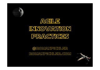 agile
innovation
 practices
 @romanpichler
romanpichler.com
 
