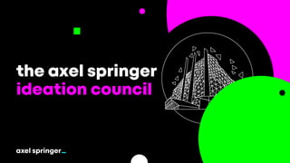 the axel springer
ideation council
hello@reallygreatsite.com
Creative
 