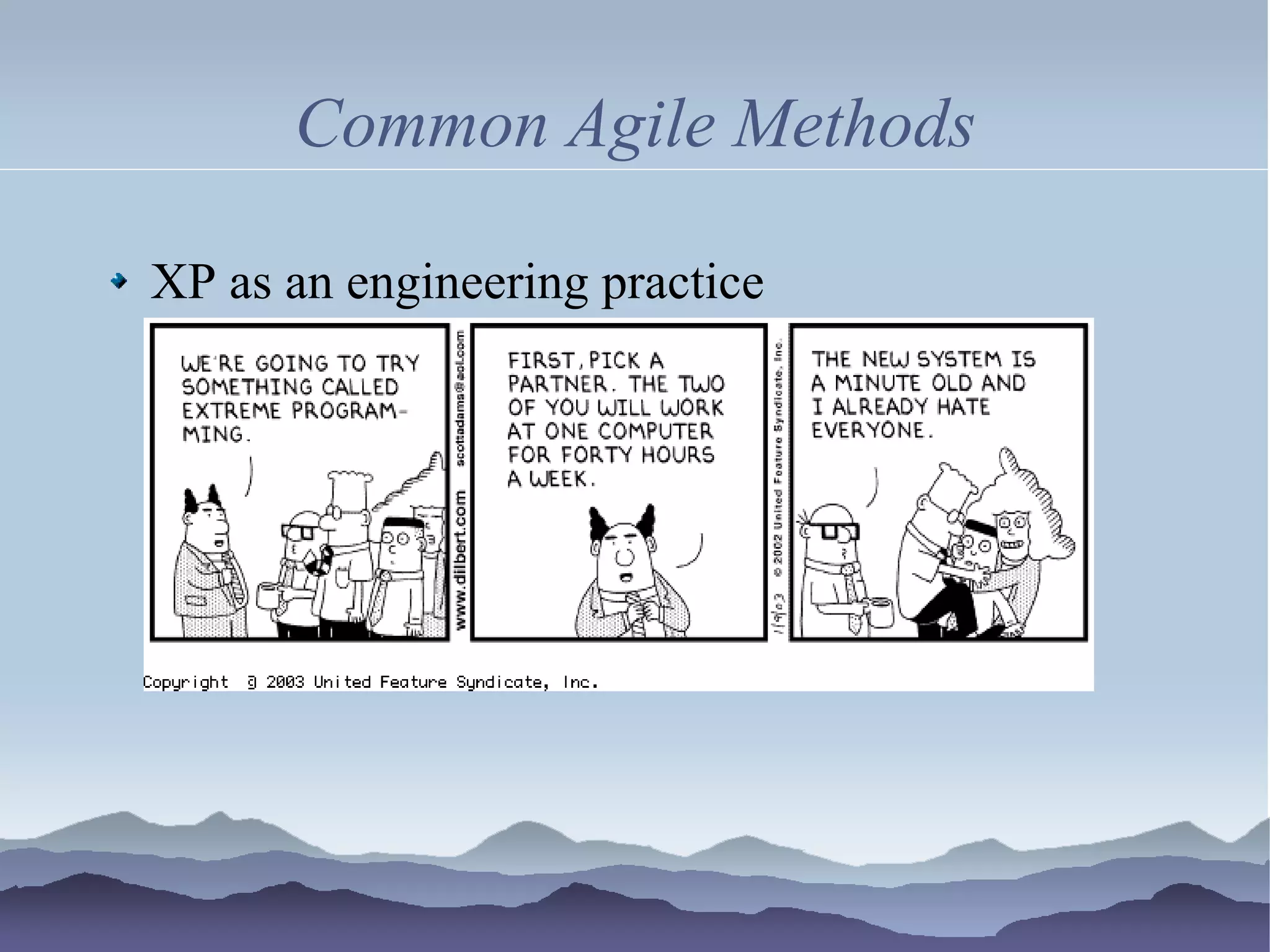 Common Agile Methods

XP as an engineering practice
 