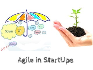 Agile in StartUps
 