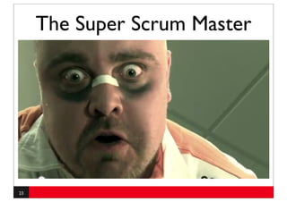 The Super Scrum Master




23
 