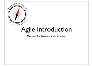 Agile Introduction
  Module 1 - General introduction
 