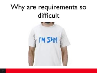 Why are requirements so
            difﬁcult




7
 