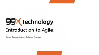 Introduction to Agile
Rasan Samarasinghe - Software Engineer
 