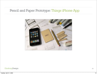 An agile approach to iPhone design:  Paper prototyping + user testing