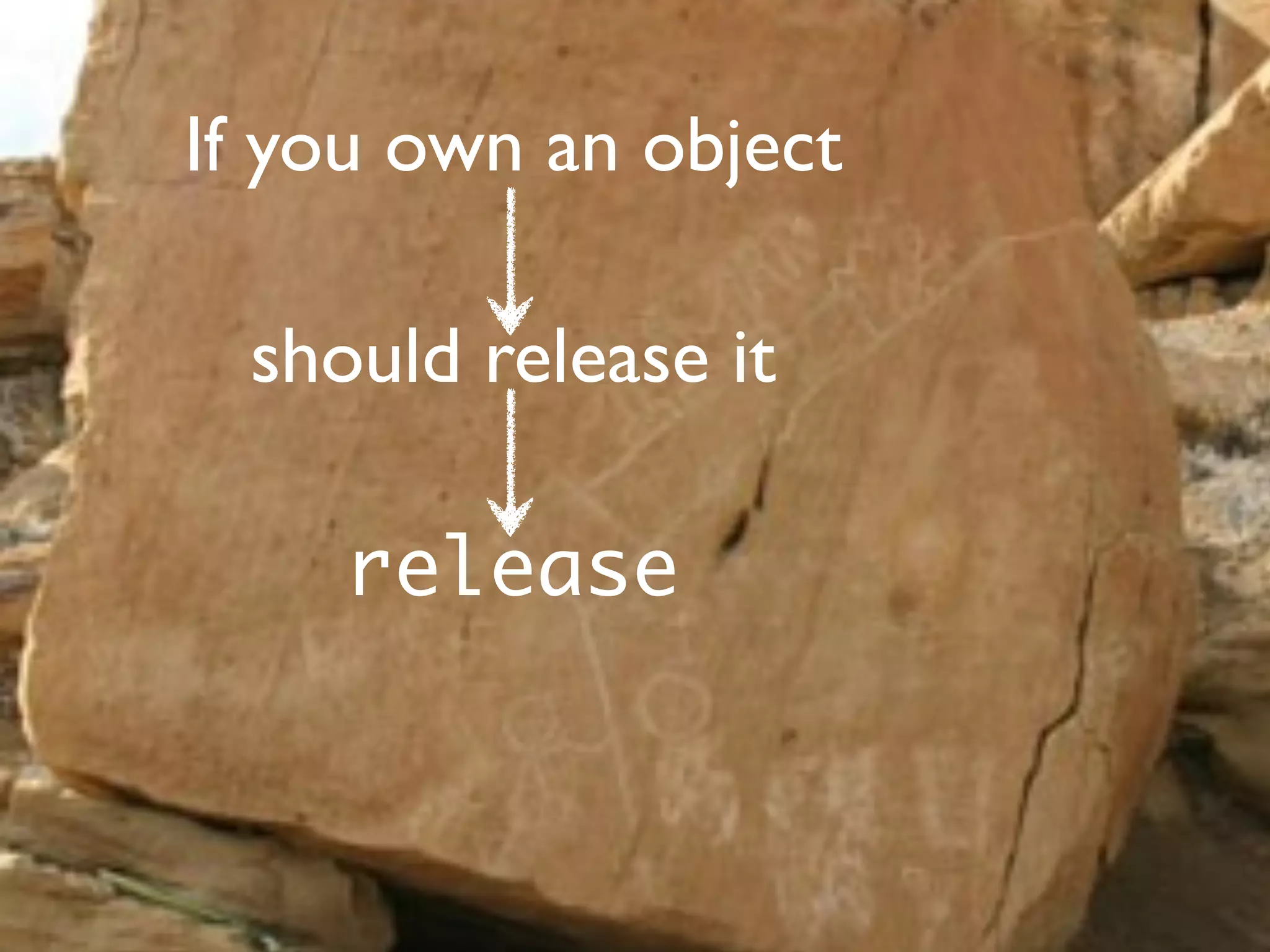 If you own an object

  should release it

     release
 