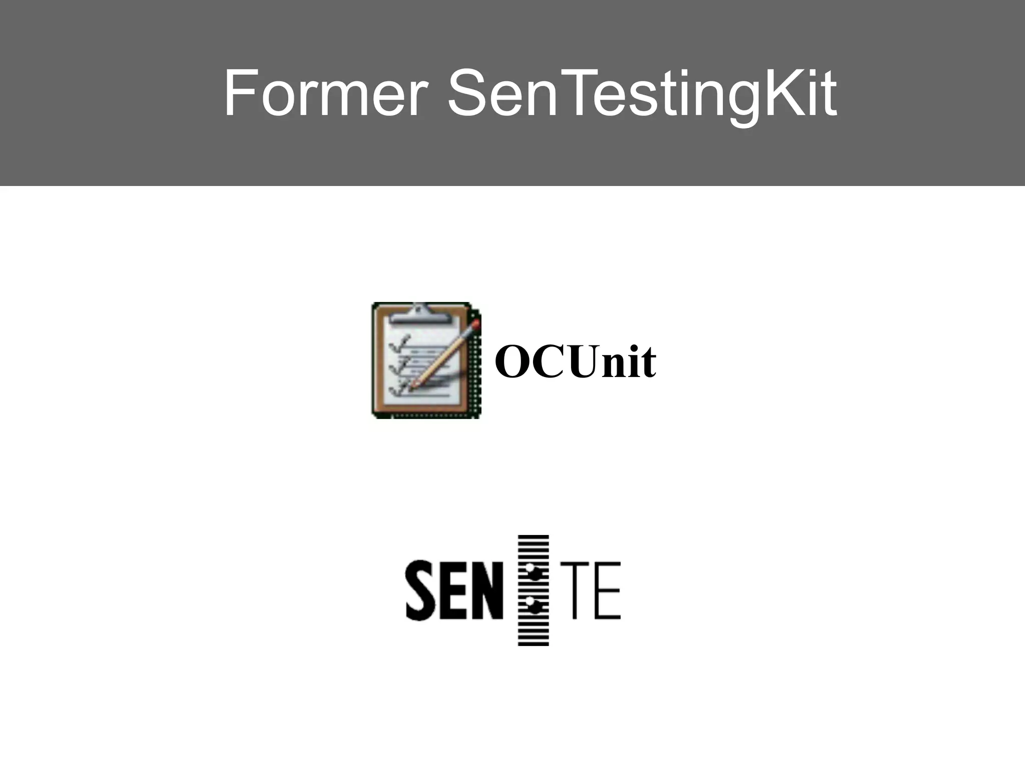 Former SenTestingKit



        OCUnit
 