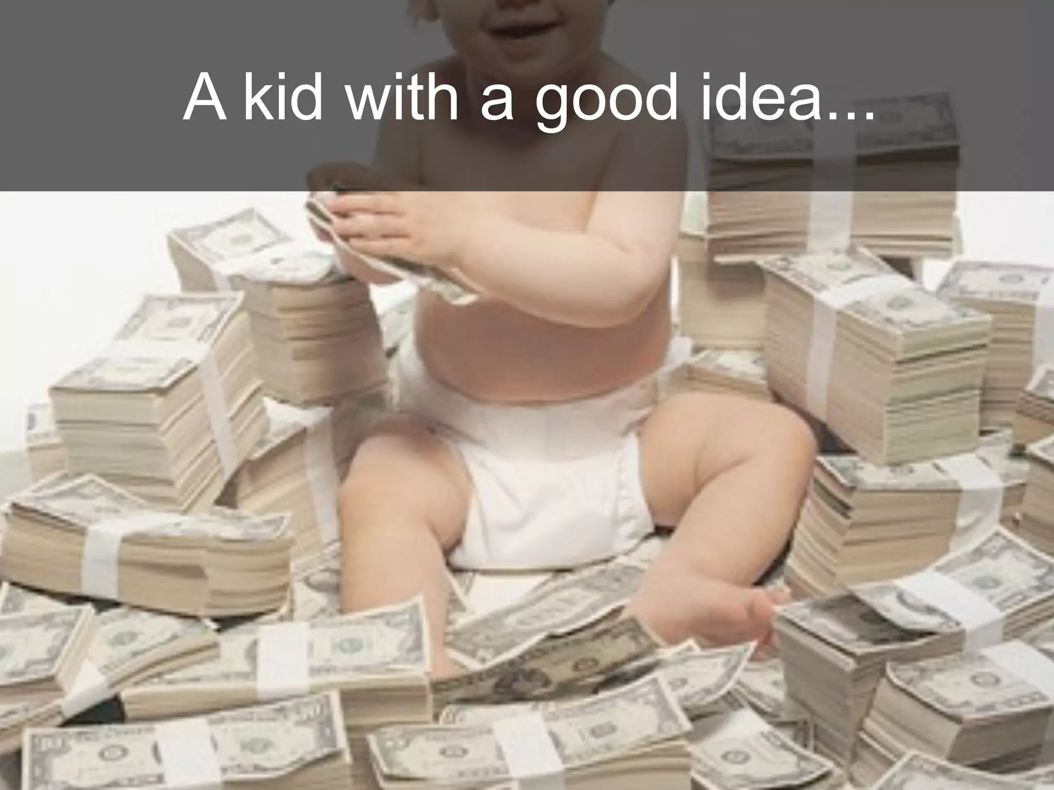 A kid with a good idea...
 