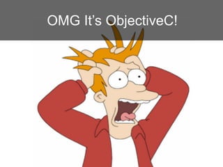 OMG It’s ObjectiveC!
 