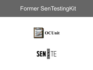 Former SenTestingKit



        OCUnit
 