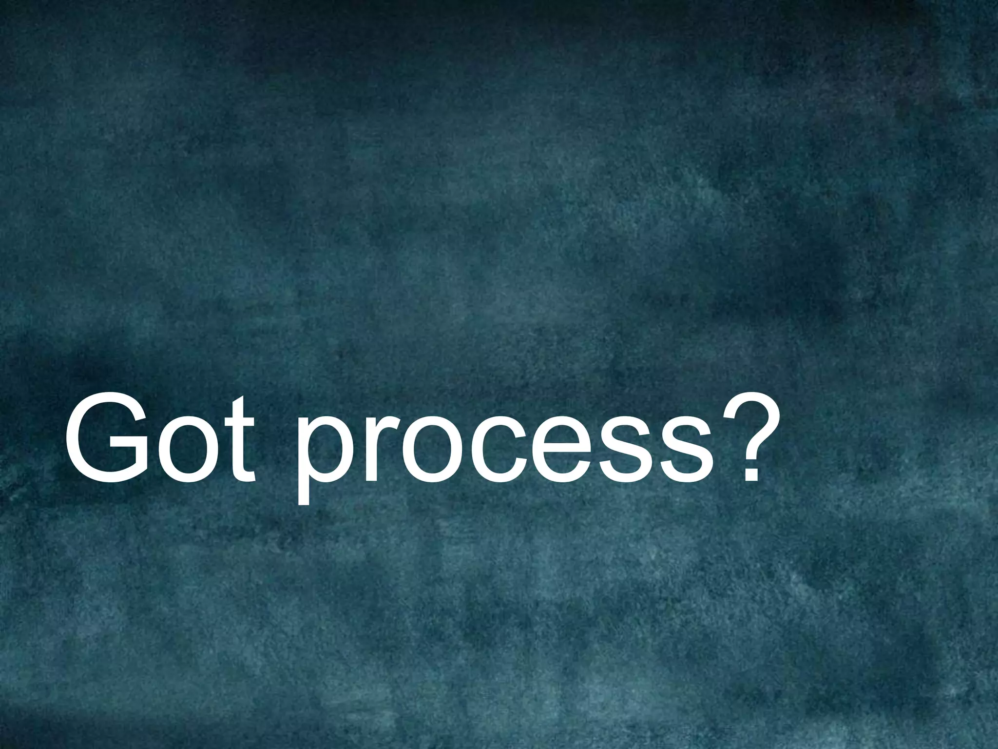 Got process?