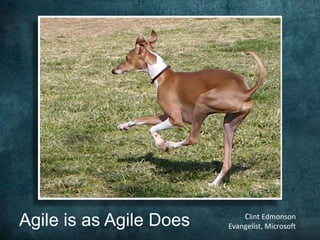 Agile is as Agile DoesClint EdmonsonEvangelist, Microsoft