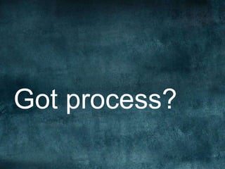 Got process?