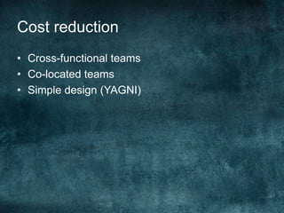 Cost reductionCross-functional teamsCo-located teamsSimple design (YAGNI)