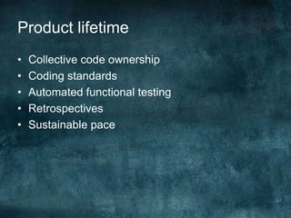 Product lifetimeCollective code ownershipCoding standardsAutomated functional testingRetrospectivesSustainable pace