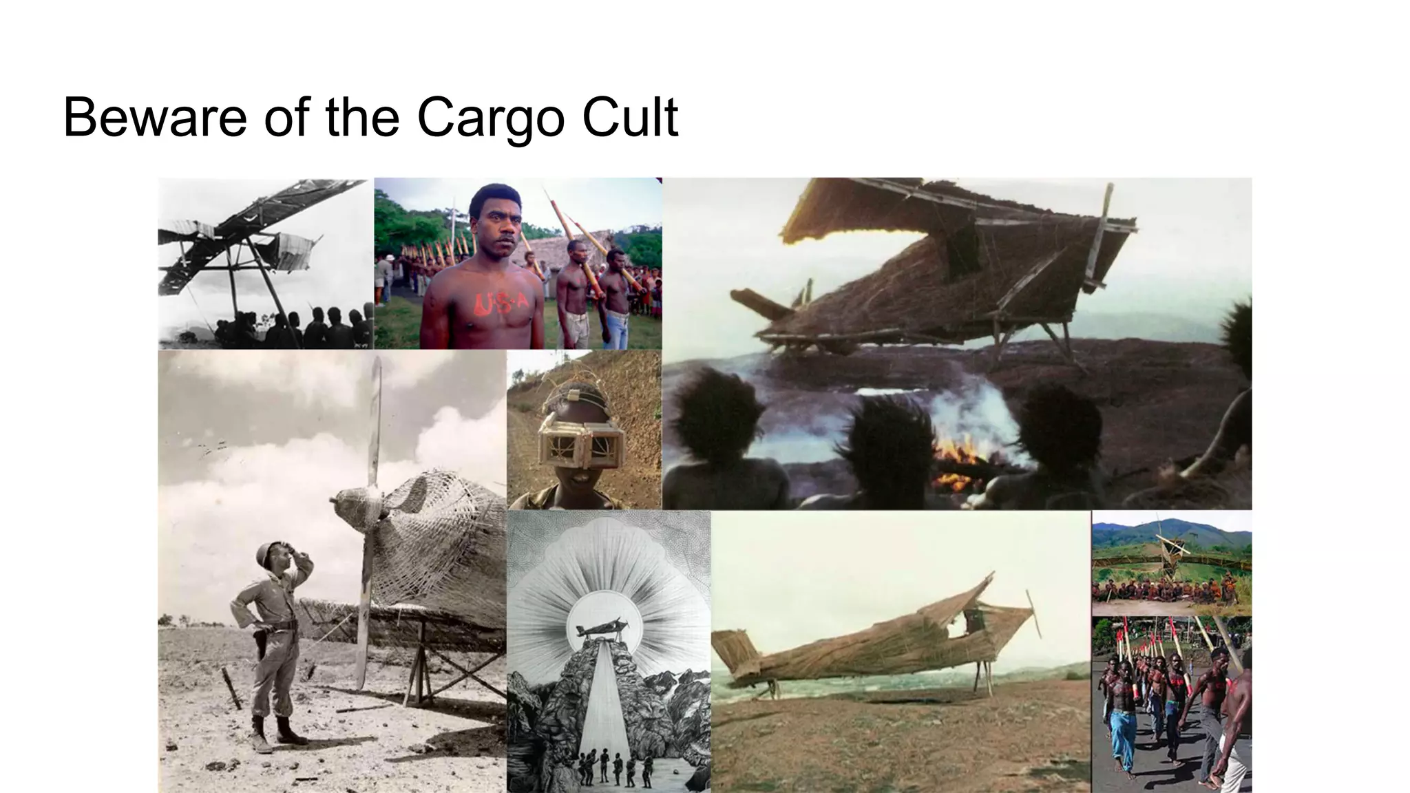 Beware of the Cargo Cult
 