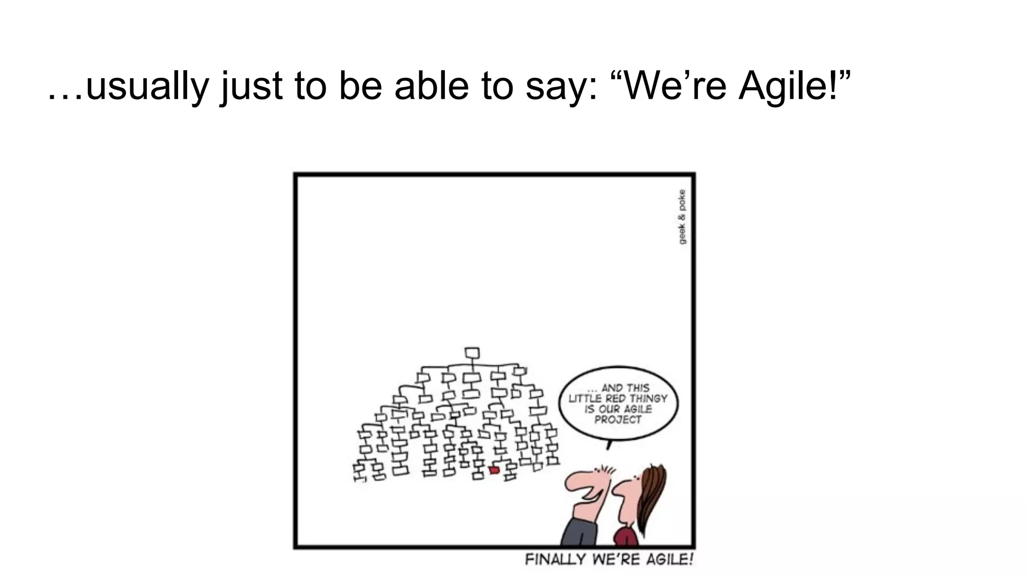 …usually just to be able to say: “We’re Agile!”
 