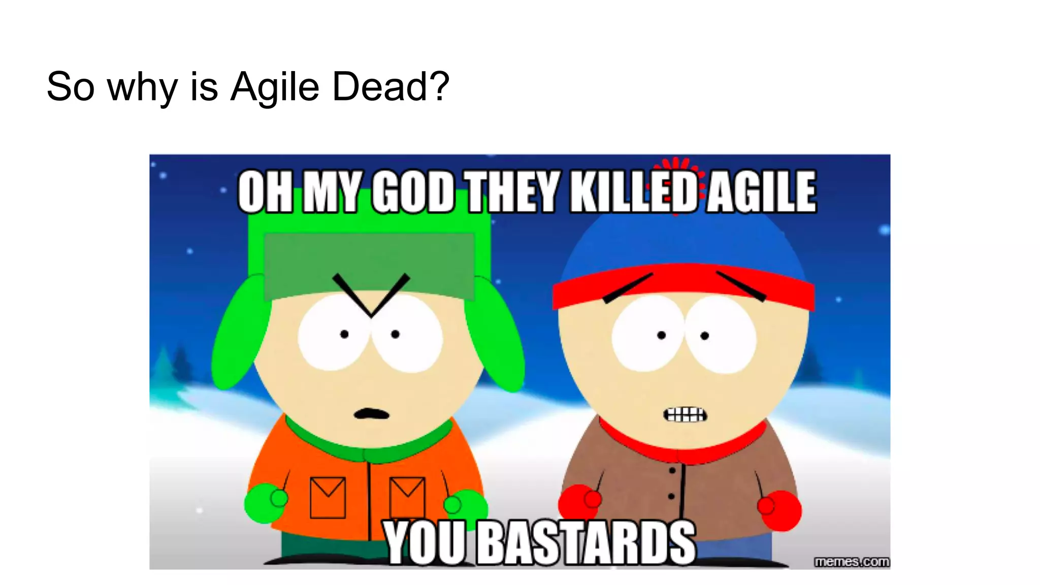 So why is Agile Dead?
 