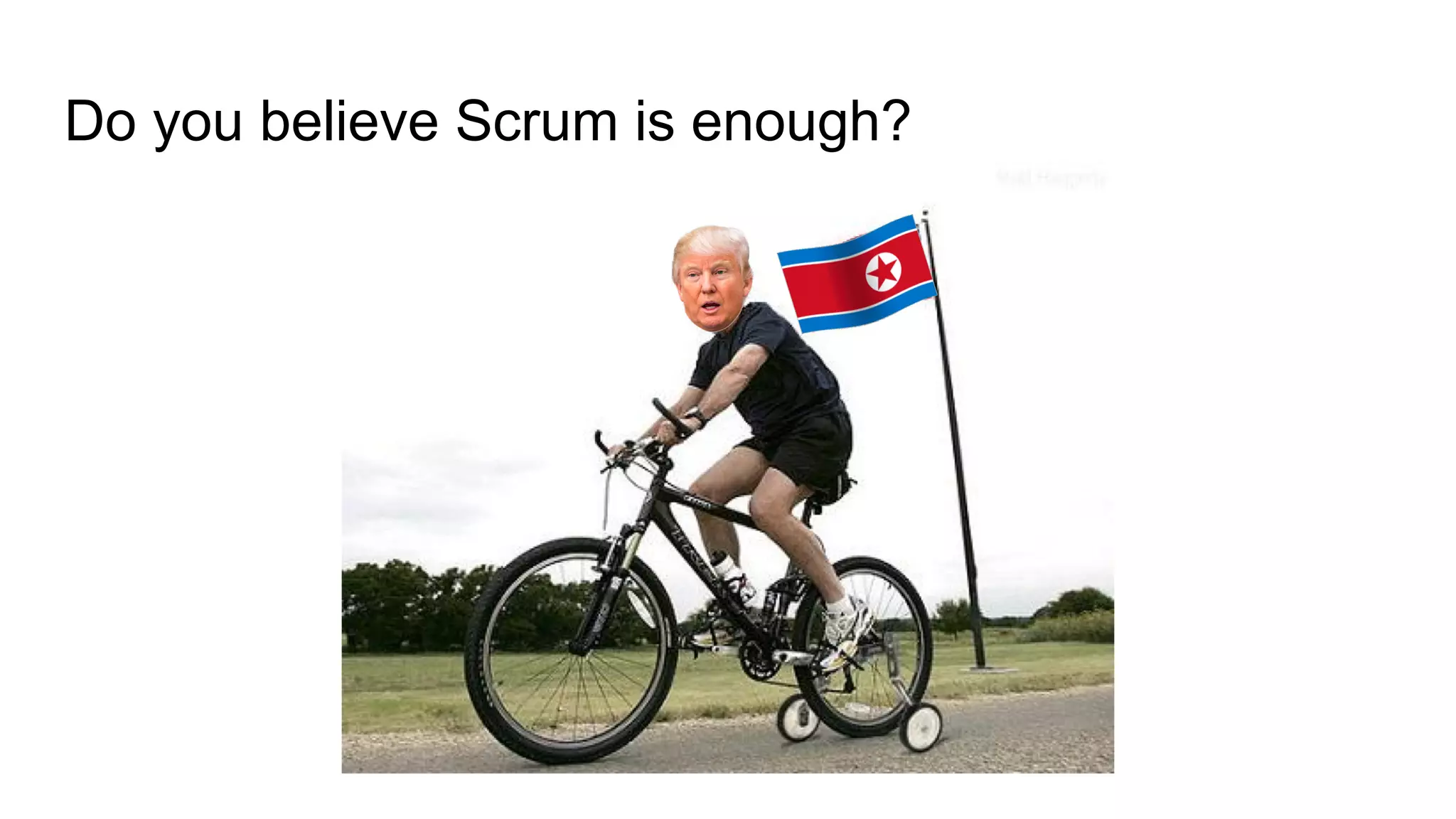 Do you believe Scrum is enough?
 