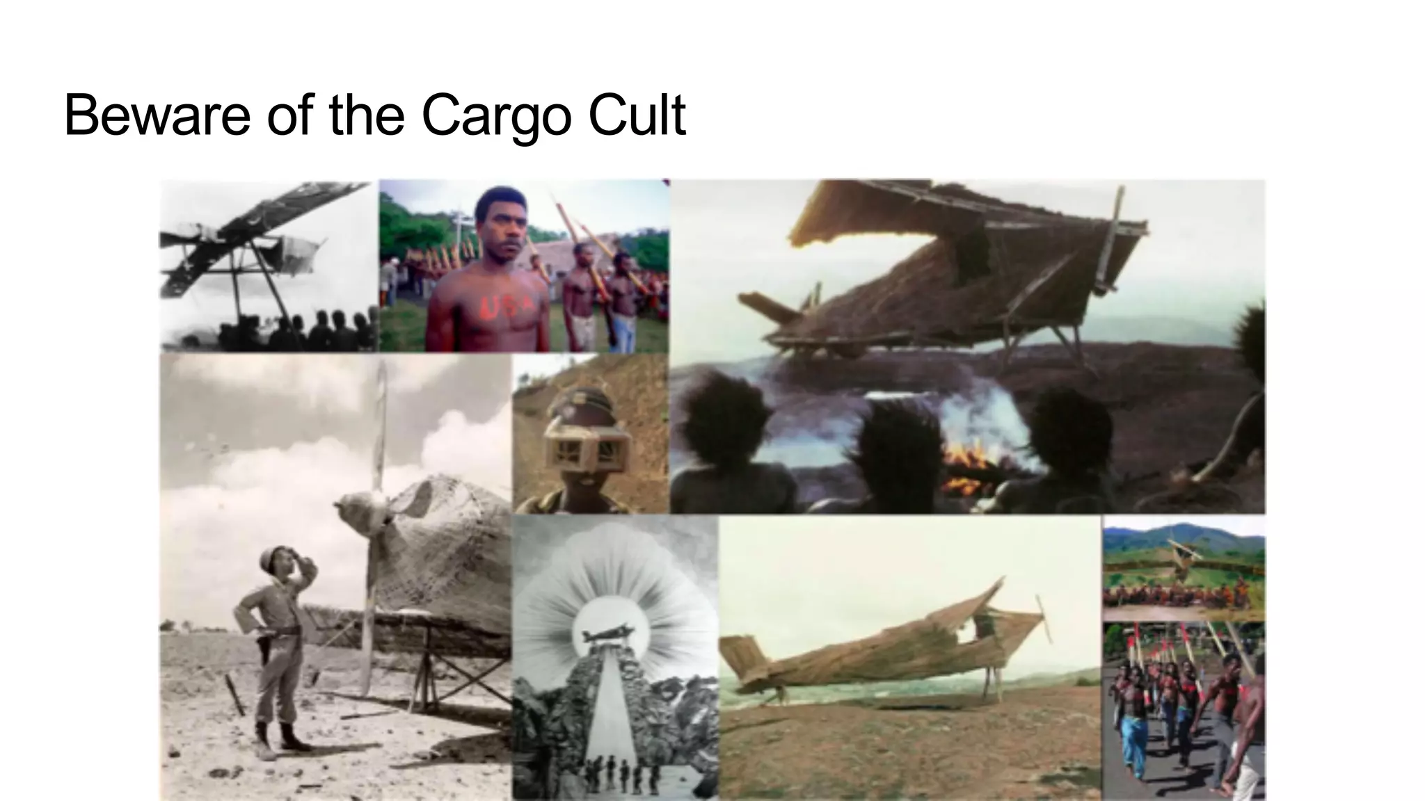 Beware of the Cargo Cult
 