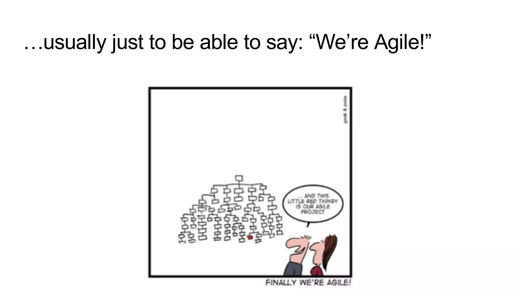 …usually just to be able to say: “We’re Agile!”
 