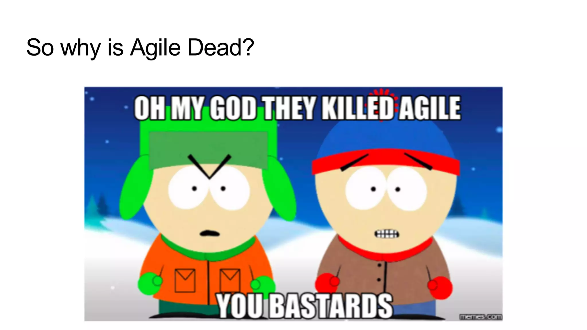 So why is Agile Dead?
 