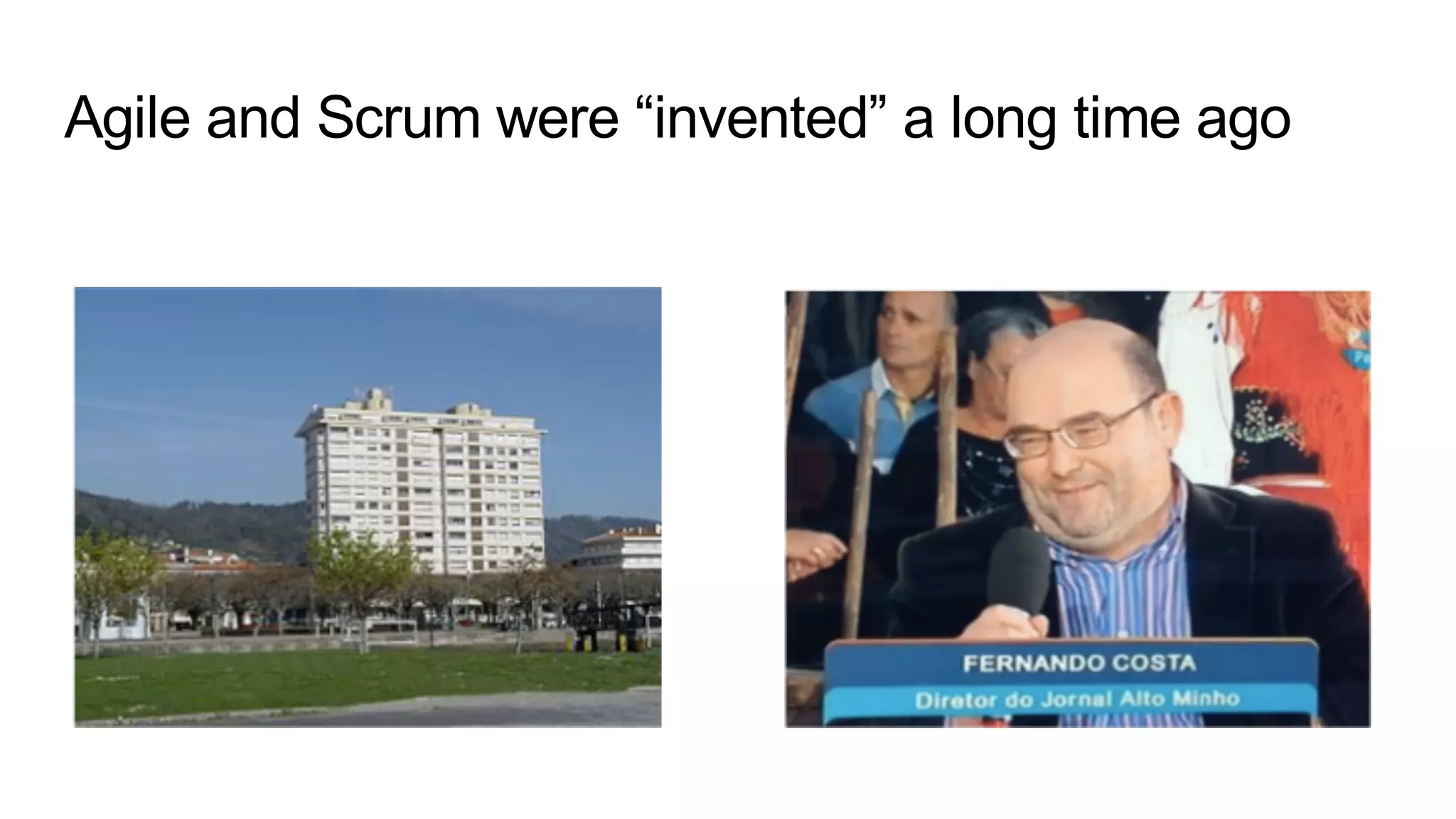 Agile and Scrum were “invented” a long time ago
 