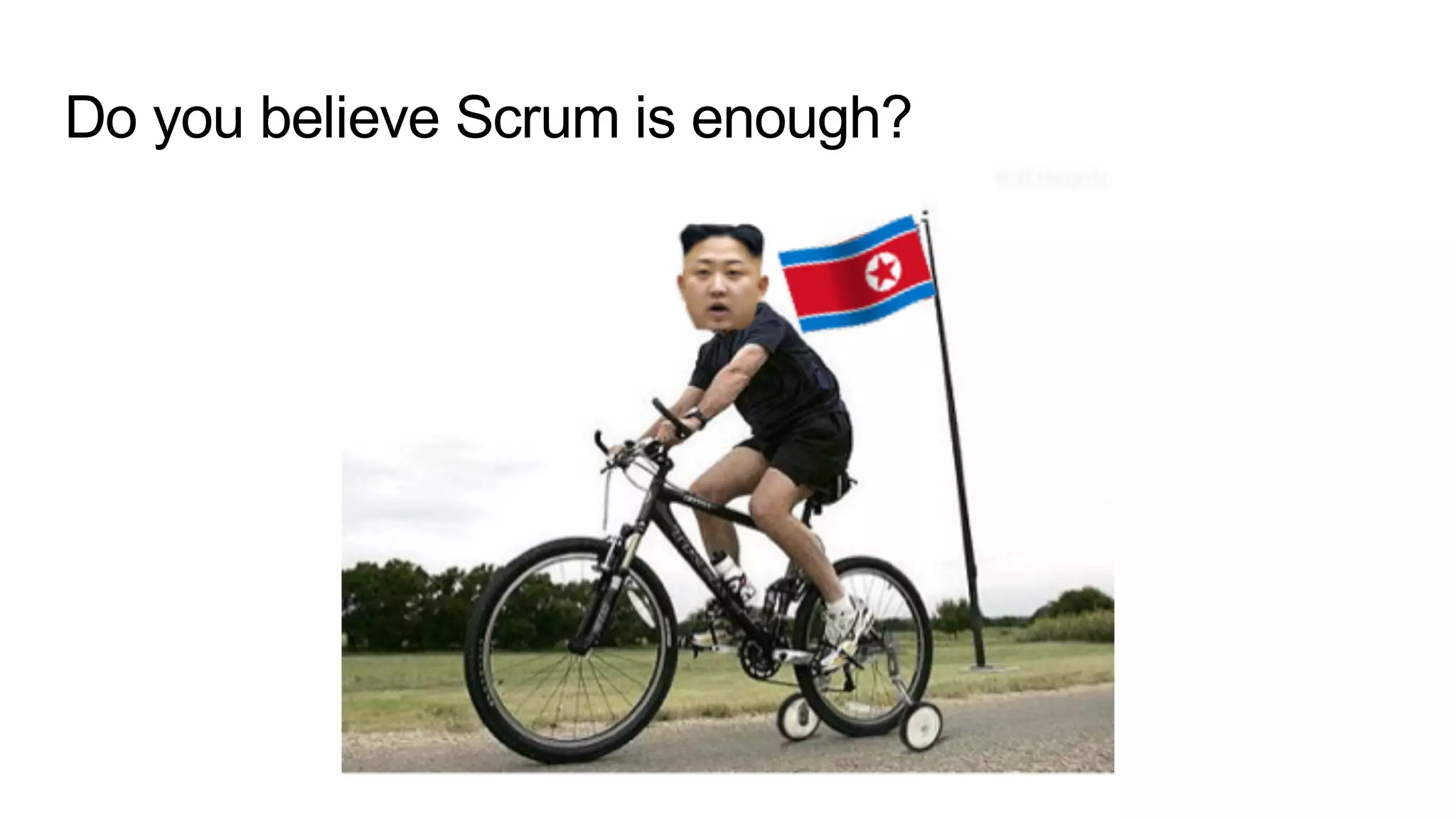 Do you believe Scrum is enough?
 