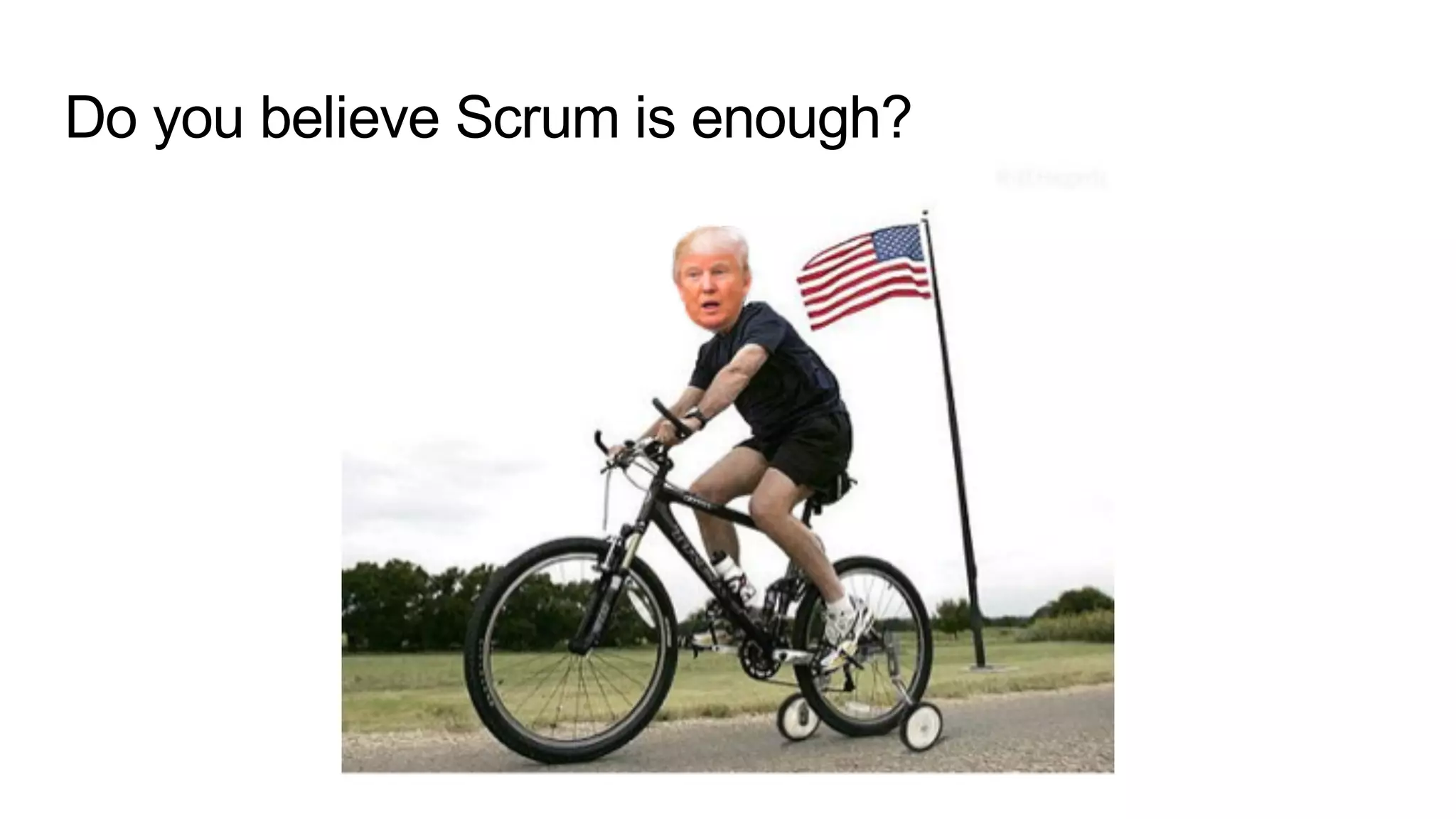 Do you believe Scrum is enough?
 