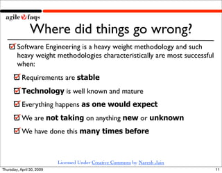 Where did things go wrong?
        Software Engineering is a heavy weight methodology and such
        heavy weight method...