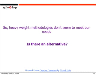 So, heavy weight methodologies don’t seem to meet our
                          needs


                            Is the...