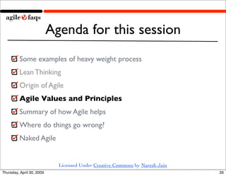 Agenda for this session
         Some examples of heavy weight process
         Lean Thinking
         Origin of Agile
   ...