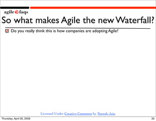 So what makes Agile the new Waterfall?
       Do you really think this is how companies are adopting Agile?




          ...