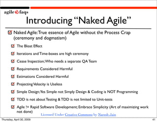 Introducing “Naked Agile”
         Naked Agile: True essence of Agile without the Process Crap
         (ceremony and dogm...