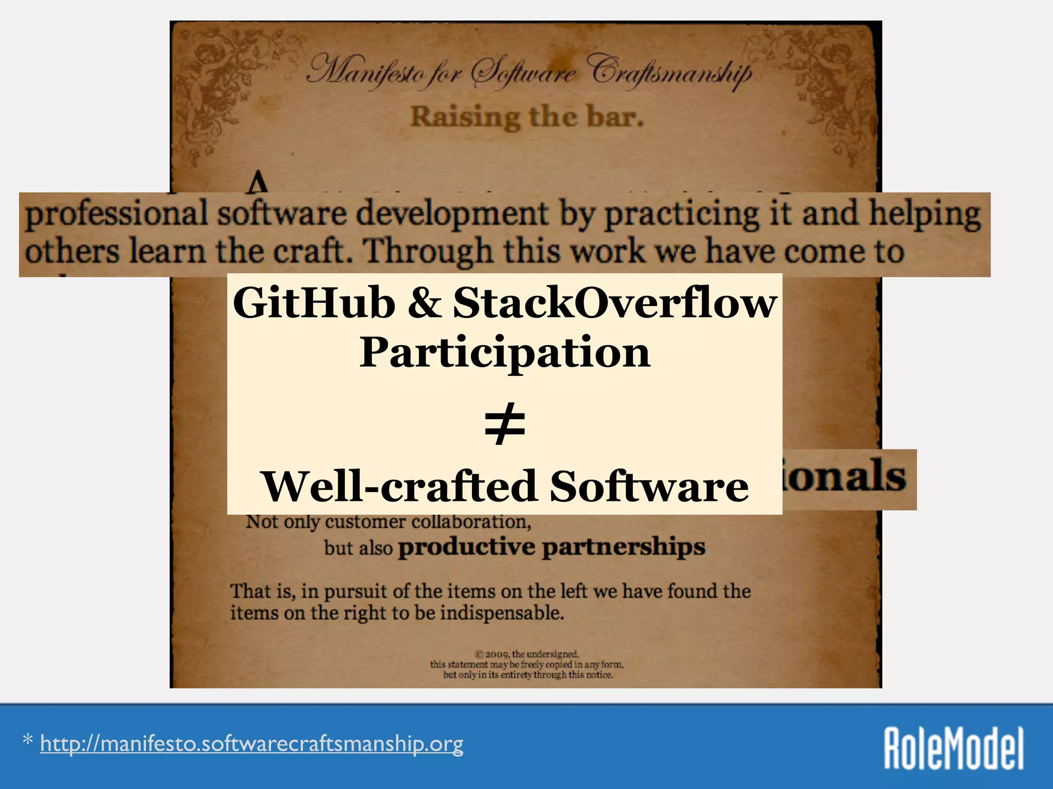 * http://manifesto.softwarecraftsmanship.org
GitHub & StackOverflow
Participation
≠
Well-crafted Software
 