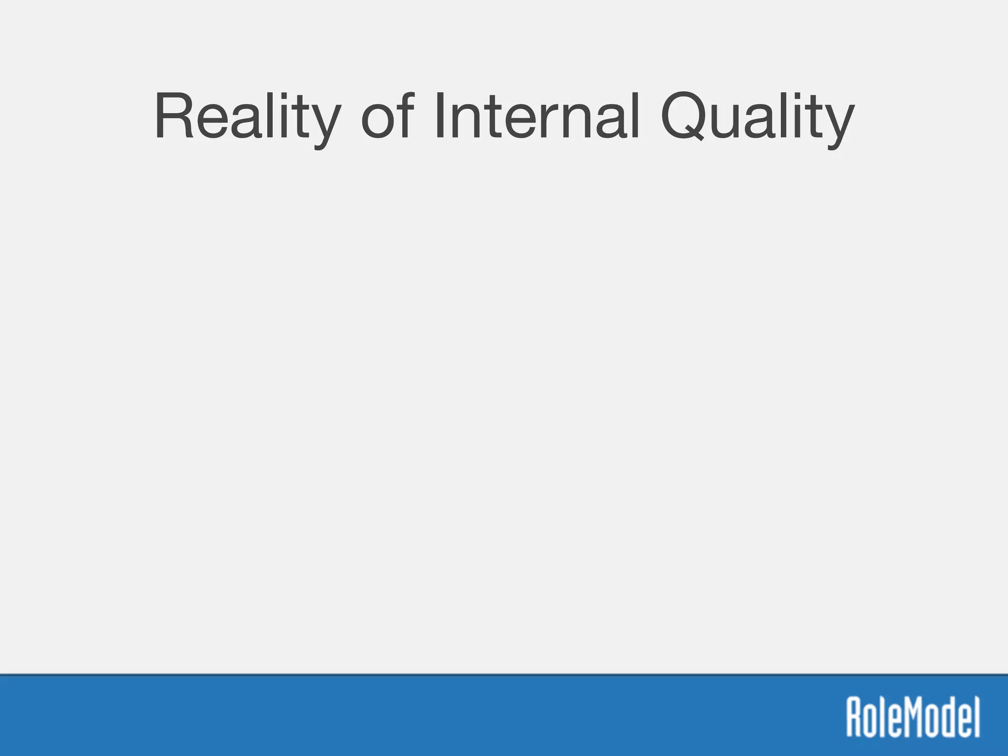 Reality of Internal Quality
 