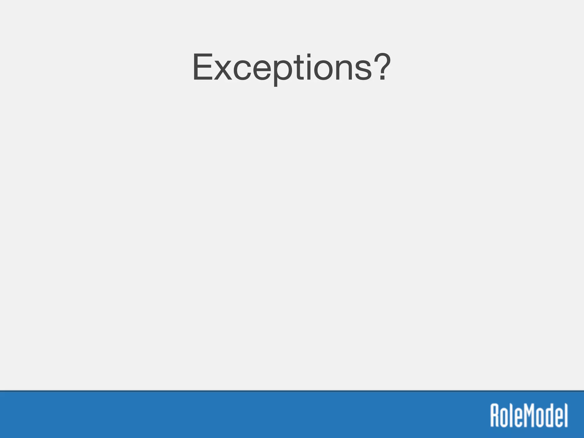 Exceptions?
 