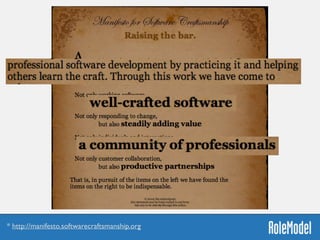 * http://manifesto.softwarecraftsmanship.org
 