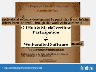 * http://manifesto.softwarecraftsmanship.org
GitHub & StackOverflow
Participation
≠
Well-crafted Software
 