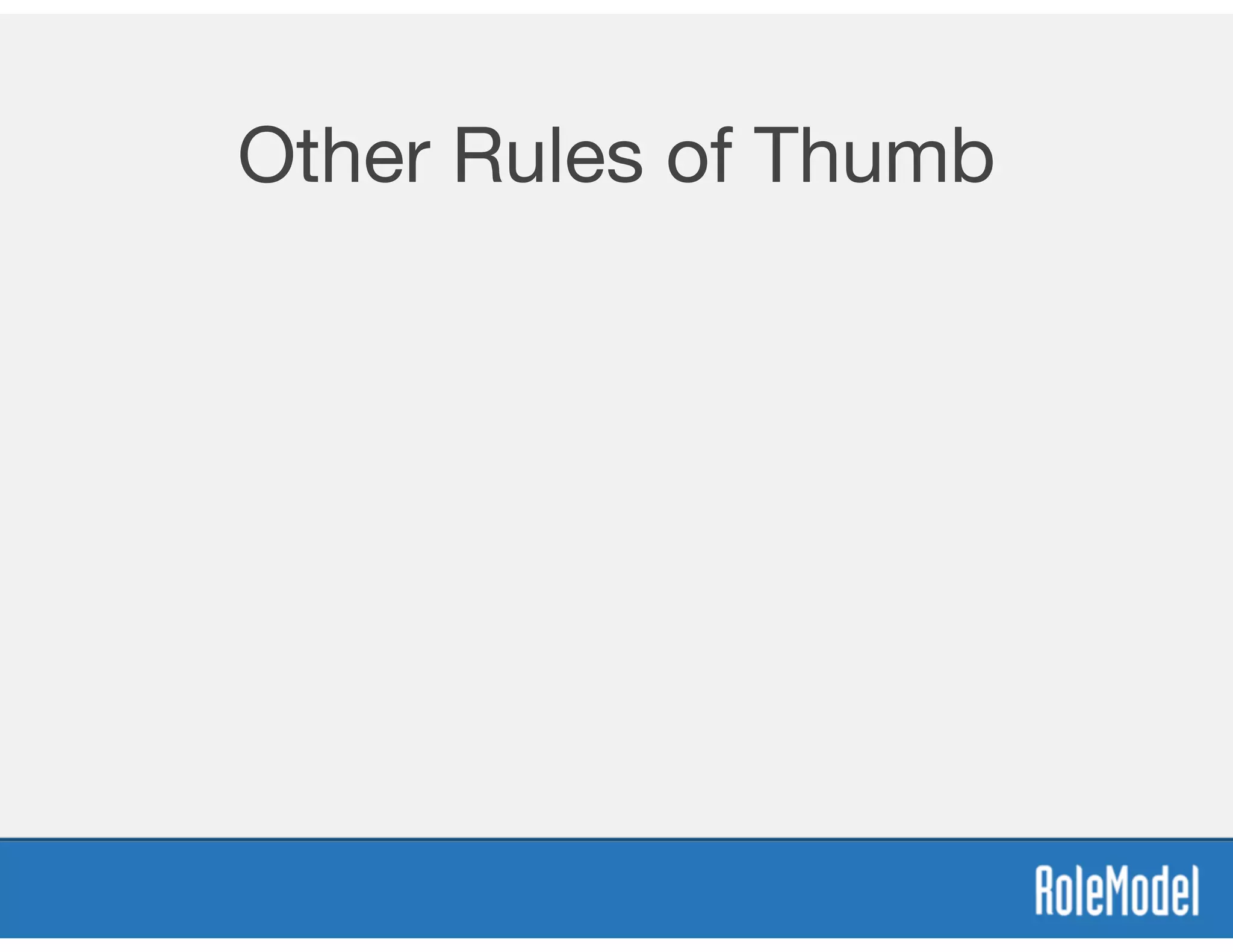 Other Rules of Thumb
 
