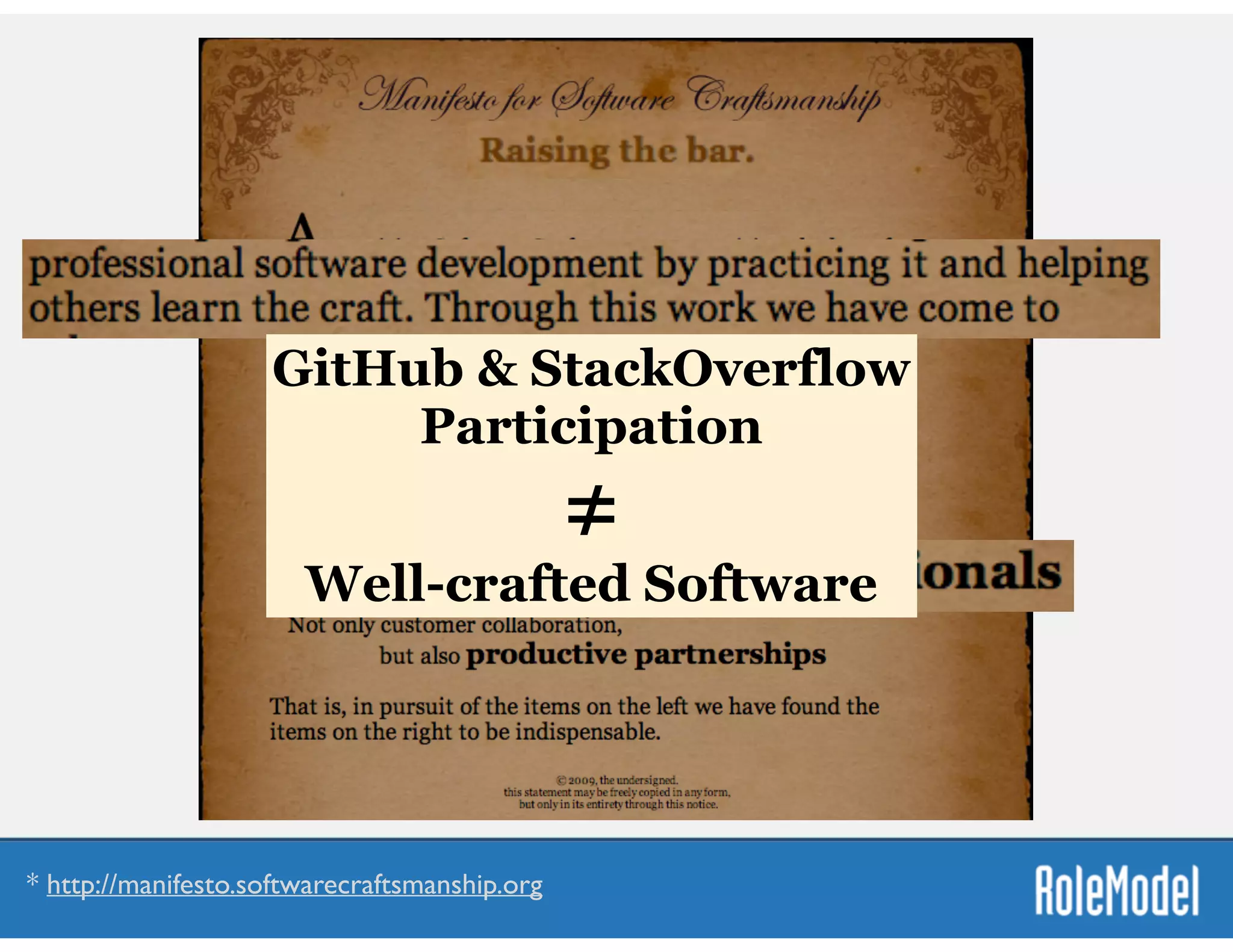 * http://manifesto.softwarecraftsmanship.org
GitHub & StackOverflow
Participation
≠
Well-crafted Software
 