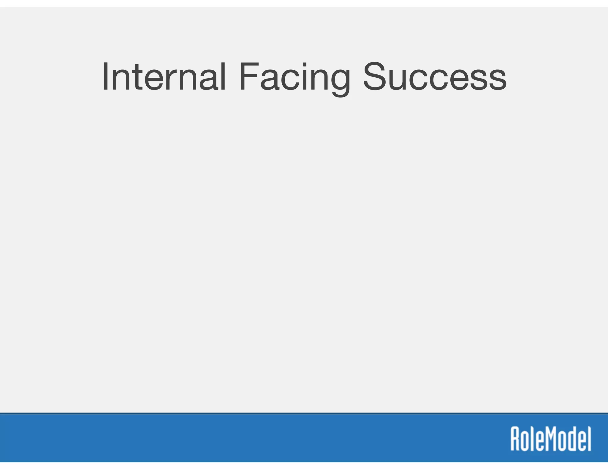 Internal Facing Success
 