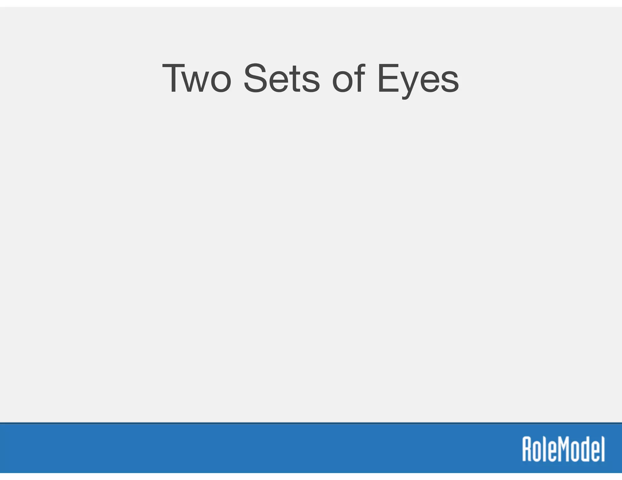 Two Sets of Eyes
 