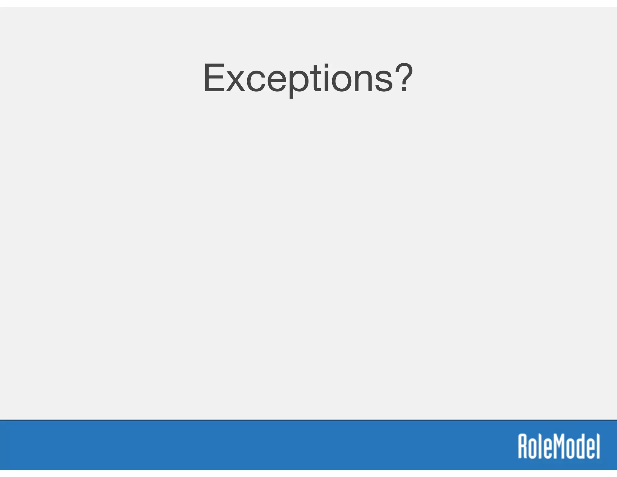 Exceptions?
 