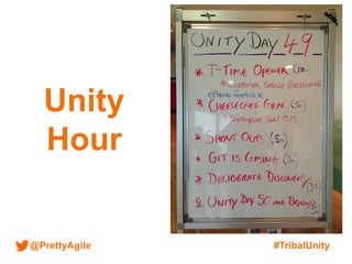 @PrettyAgile #TribalUnity
Unity
Hour
 